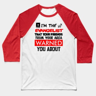 I’m The Evangelist You’ve Been Warned About Baseball T-Shirt